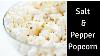 Salt And Pepper Popcorn