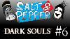 Salt And Pepper Dark Souls Ep 06 Taking Care Of Business